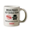 kubek z napisem moja praca jest ściśle tajna