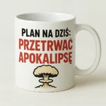 Kubek z nadrukiem - Plan na dziś: przetrwać apokalipsę
