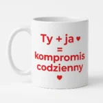 Kubek z nadrukiem - Ty i ja = kompromis codzienny