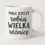 Kubek z nadrukiem - Małe rzeczy robią wielką różnicę