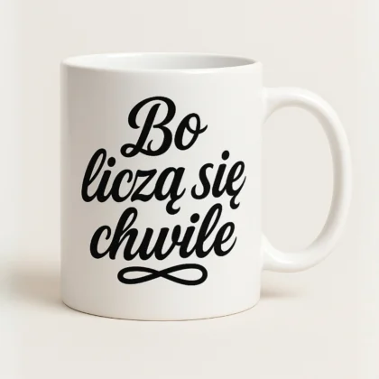 kubek z nadrukiem - bo liczą się chwile