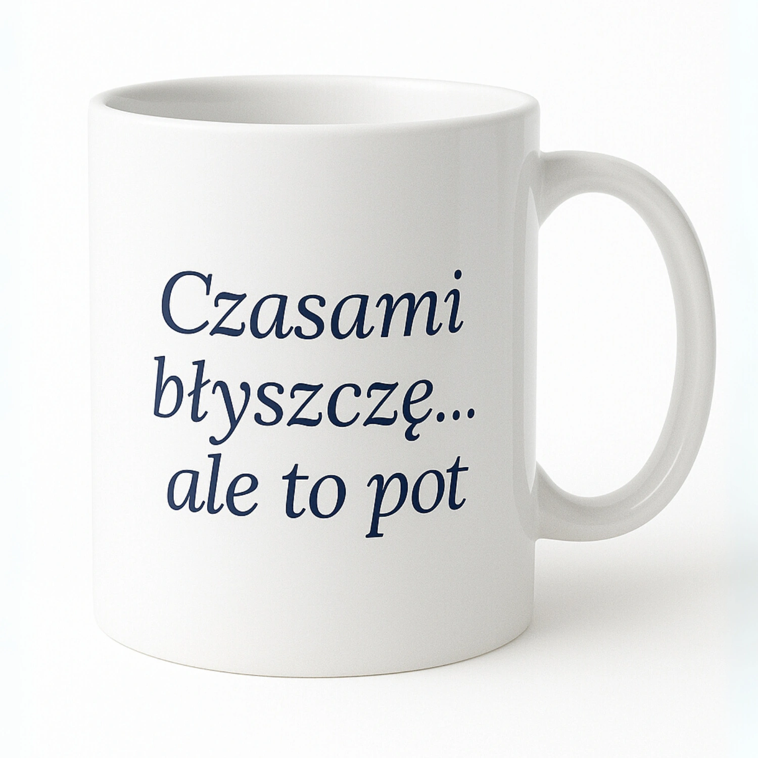 kubek z nadrukiem - czasami błyszczę, ale to pot