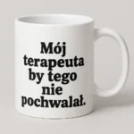 Kubek z nadrukiem - Mój terapeuta by tego nie pochwalał