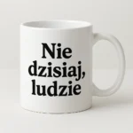 Kubek z nadrukiem - Nie dzisiaj ludzie