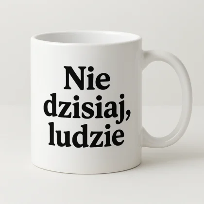 kubek z nadrukiem nie dzisiaj ludzie