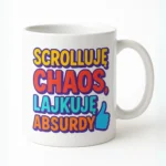 Kubek z nadrukiem - Scrolluję chaos, lajkuję absurdy
