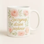 Kubek z nadrukiem - Zaczynaj dzień pięknie