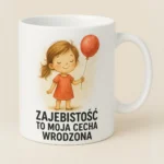 Kubek z nadrukiem - Zajebistość to moja cecha wrodzona