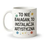 Kubek Bałaganiarza - To nie bałagan, to instalacja artystyczna