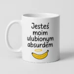 Kubek z nadrukiem - Jesteś moim ulubionym absurdem