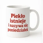 Kubek z nadrukiem - Piekło istnieje i nazywa się poniedziałek