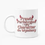 Kubek z nadrukiem - Prawie perfekcyjna - tylko charakter do wymiany