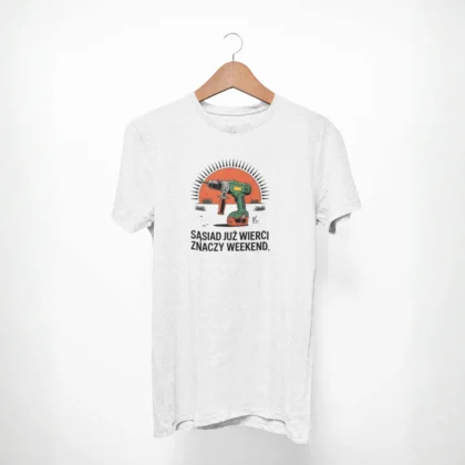 T-shirt męski z nadrukiem - Sąsiad już wierci, znaczy weekend. (1)