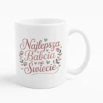 Kubek dla Babci z napisem - Najlepsza Babcia na świecie