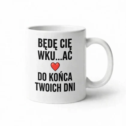 BĘDĘ CIĘ WKU...AĆ DO KOŃCA TWOICH DNI