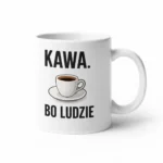 Kubek do biura z napisem - Kawa, bo ludzie...