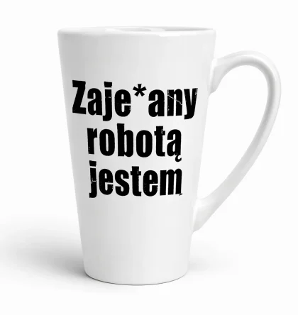 Kubek latte ze śmiesznym napisem - Zajebany robotą jestem