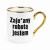 Złoty kubek z napisem Zajebany robotą jestem