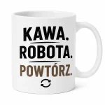 Kubek dla pracoholika - Kawa. Robota. Powtórz.