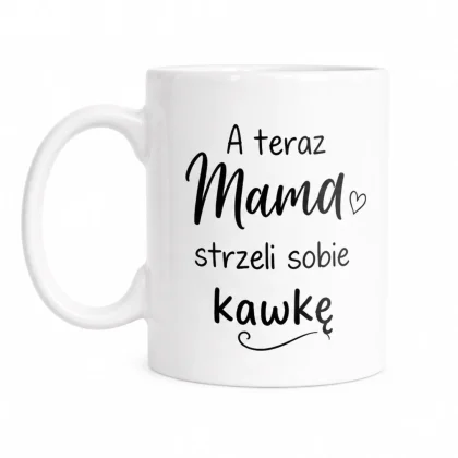 kubek dla mamy - a teraz mama strzeli sobie kawkę